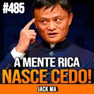 JACK MA | POR QUE OS RICOS PENSAM DIFERENTE | INSIGHTCAST #485