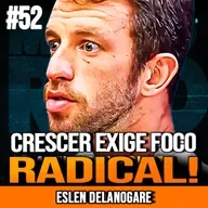 ESLEN DELANOGARE | FOCO TOTAL NO SEU CRESCIMENTO PESSOAL | MUNDOMENTAL #52
