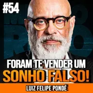 LUIZ FELIPE PONDÉ | A MENTIRA DO SUCESSO PROFISSIONAL | MUNDO MENTAL #54