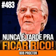 BOB PROCTOR | COMO SAIR DA POBREZA DEPOIS DOS 50 | INSIGHTCAST #483