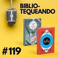 119 - Un mundo feliz vs. 1984 - ¿En cuál distopía estamos viviendo?