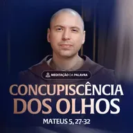Concupiscência dos olhos | (Mateus 5, 27-32) #2375