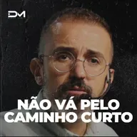 NÃO VÁ PELO CAMINHO CURTO