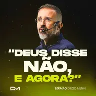 DEUS DISSE NÃO, E AGORA?